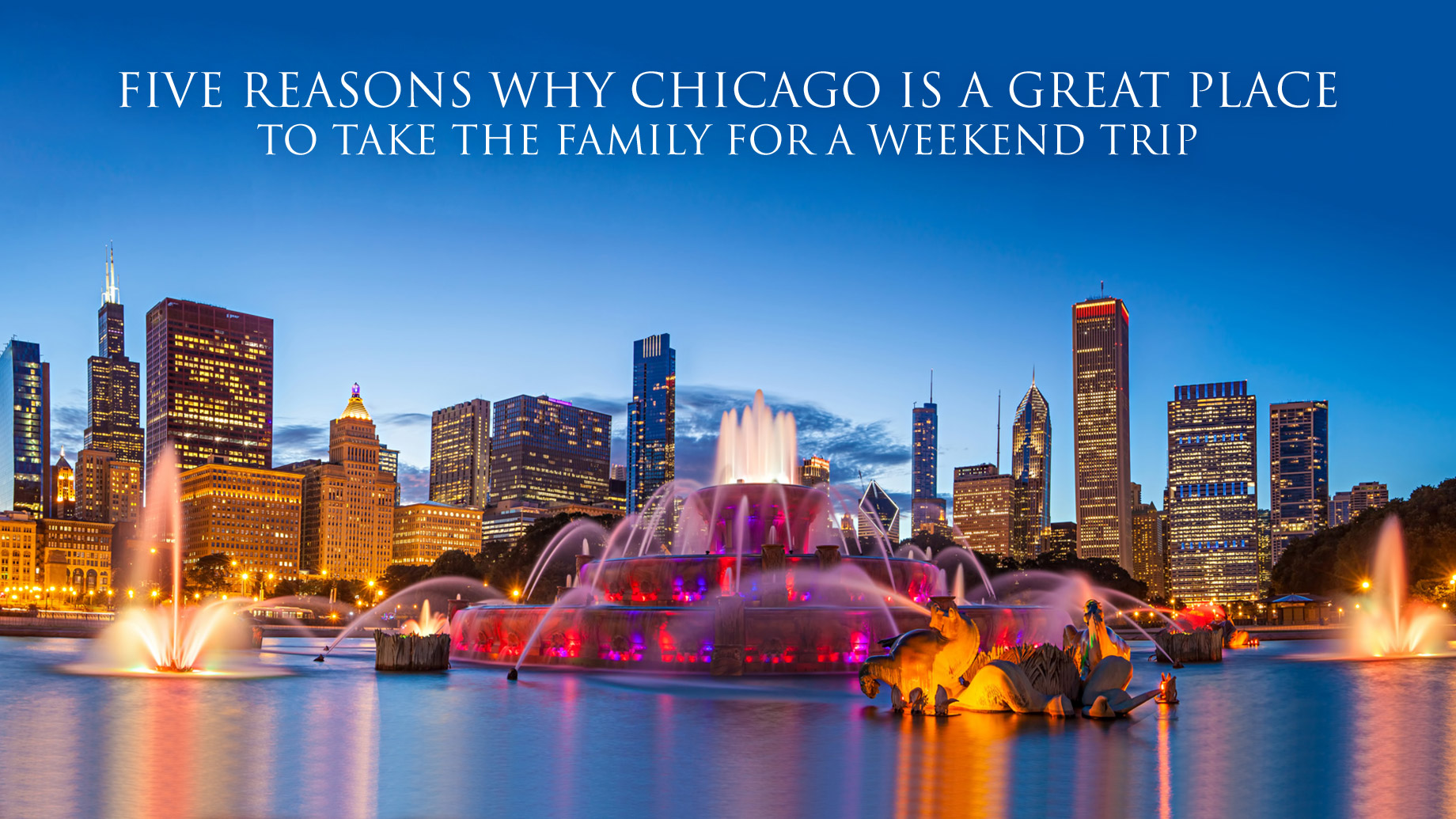 Five Reasons Why Chicago is a Great Place to Take the Family for a Weekend Trip