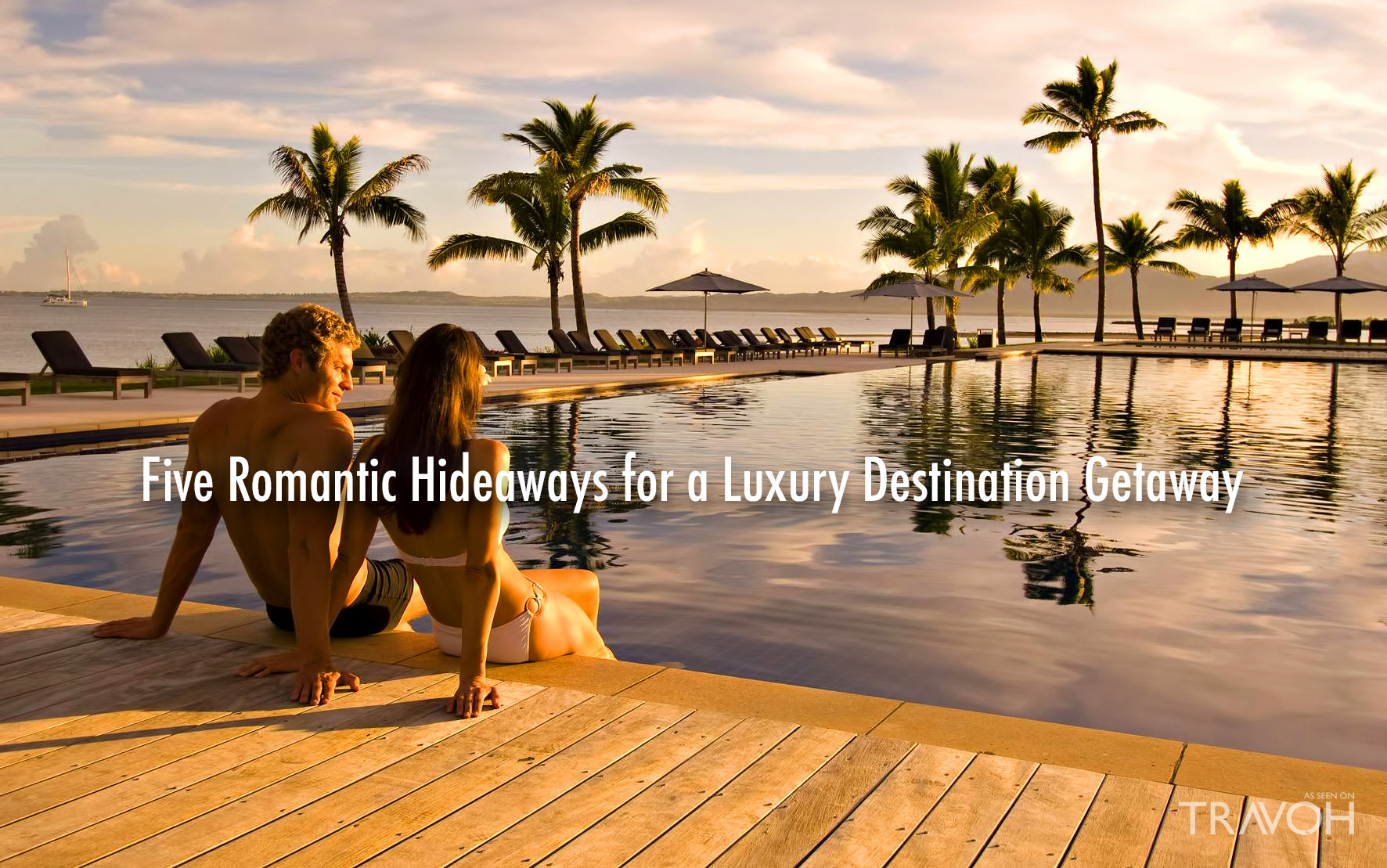Five Romantic Hideaways for a Luxury Destination Getaway