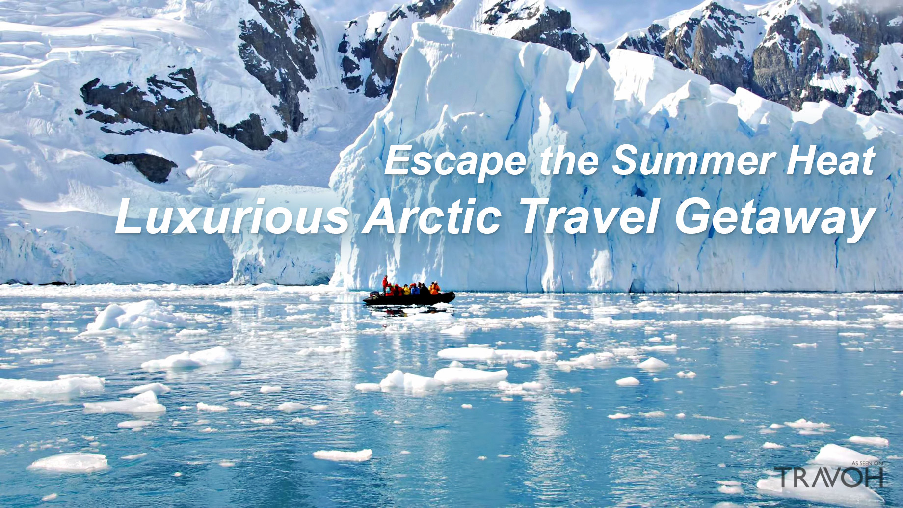 Escape the Summer Heat with a Luxurious Arctic Travel Getaway