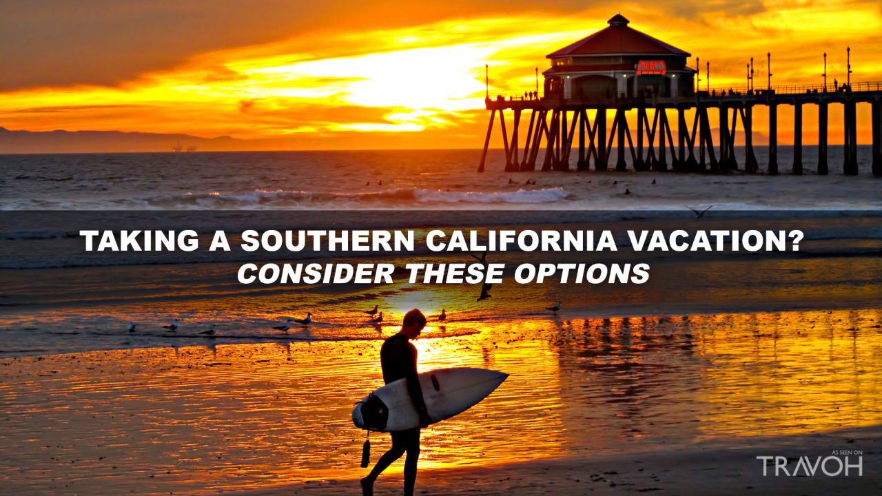 Taking a Southern California Vacation - Consider These Options