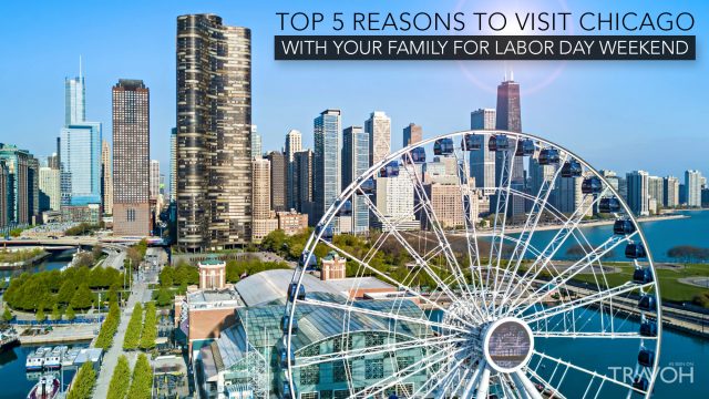 Top 5 Reasons to Visit Chicago With Your Family for Labor Day Weekend