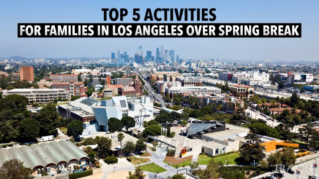 Top 5 Activities for Families in Los Angeles Over Spring Break