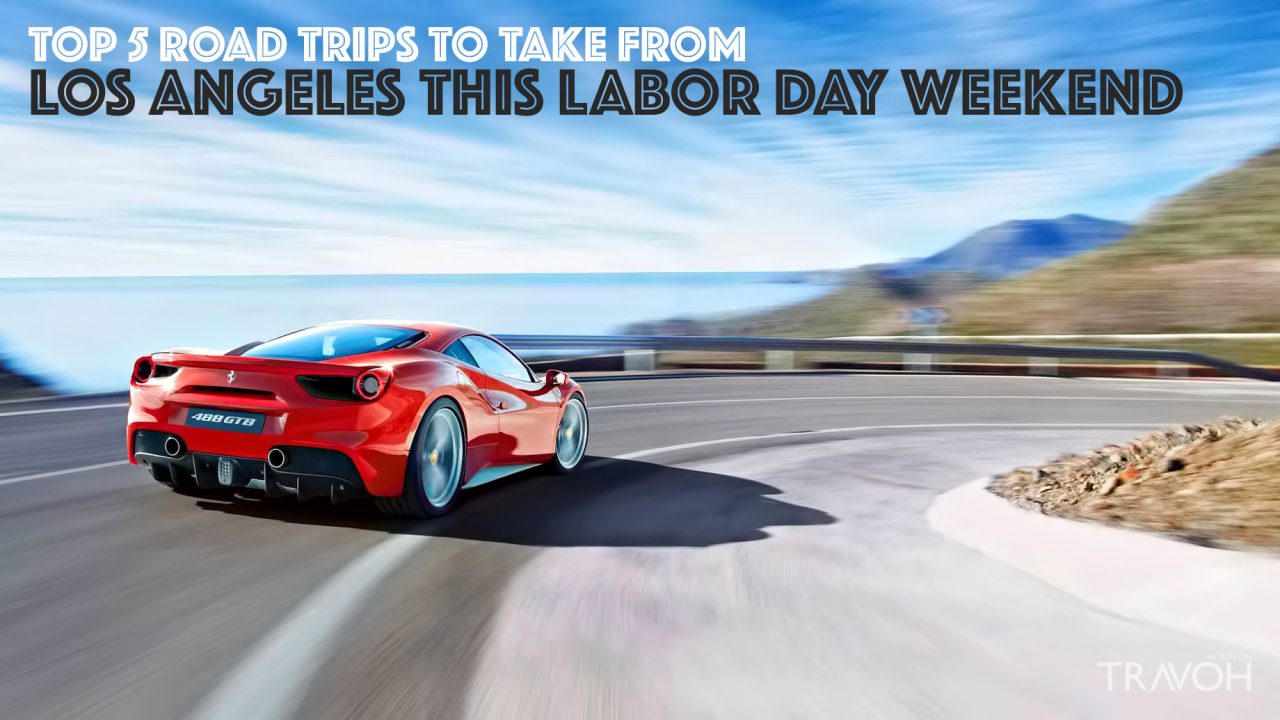Top 5 Road Trips to Take from Los Angeles This Labor Day Weekend