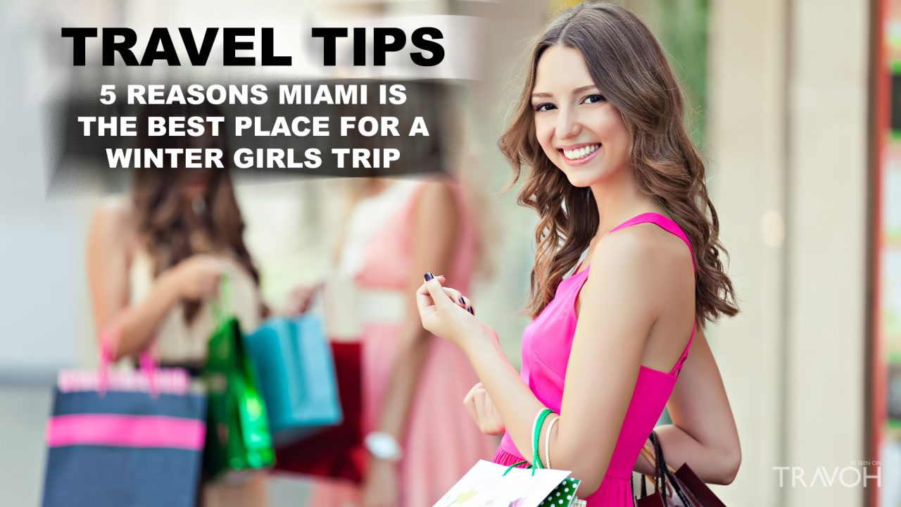 Travel Tips - 5 Reasons Miami is the Best Place for a Winter Girls Trip