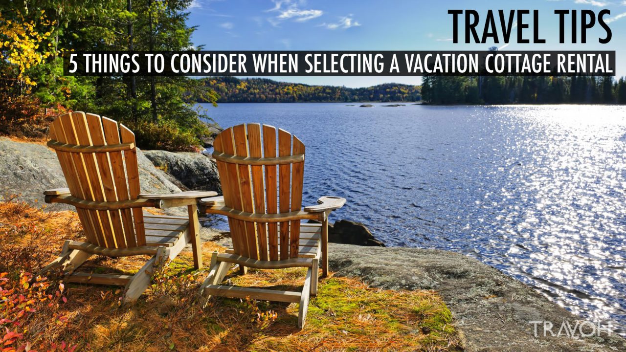Travel Tips - 5 Things to Consider When Selecting a Vacation Cottage Rental