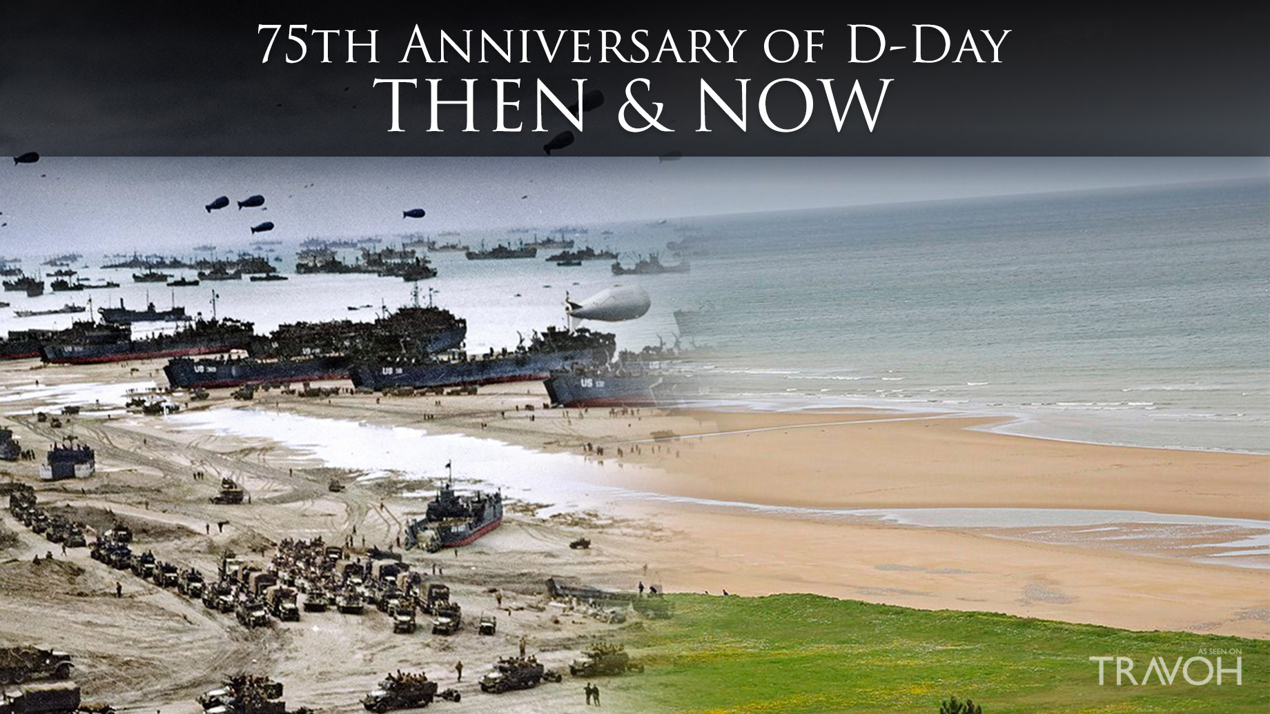 75th Anniversary of D-Day – A Look Back Then & Now