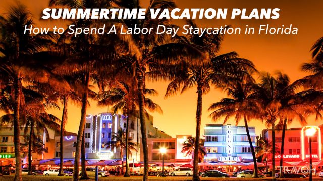 Summertime Vacation Plans - How to Spend A Labor Day Staycation in Florida