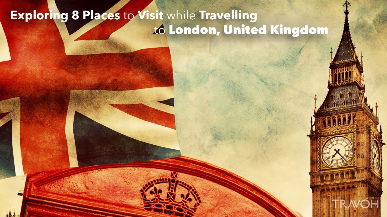 Exploring 8 Places to Visit while Travelling to London, England