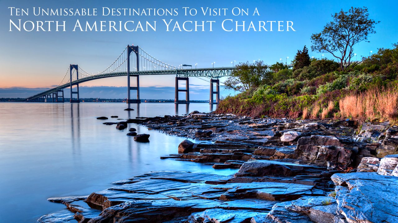 Ten Unmissable Destinations To Visit On A North American Yacht Charter
