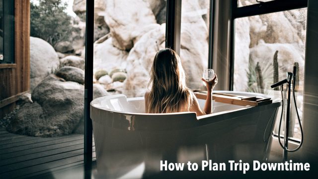 How to Plan Trip Downtime