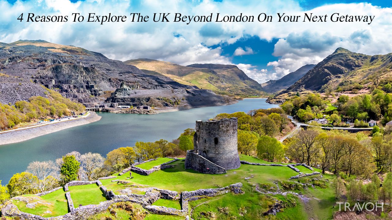 4 Reasons To Explore The UK Beyond London On Your Next Getaway