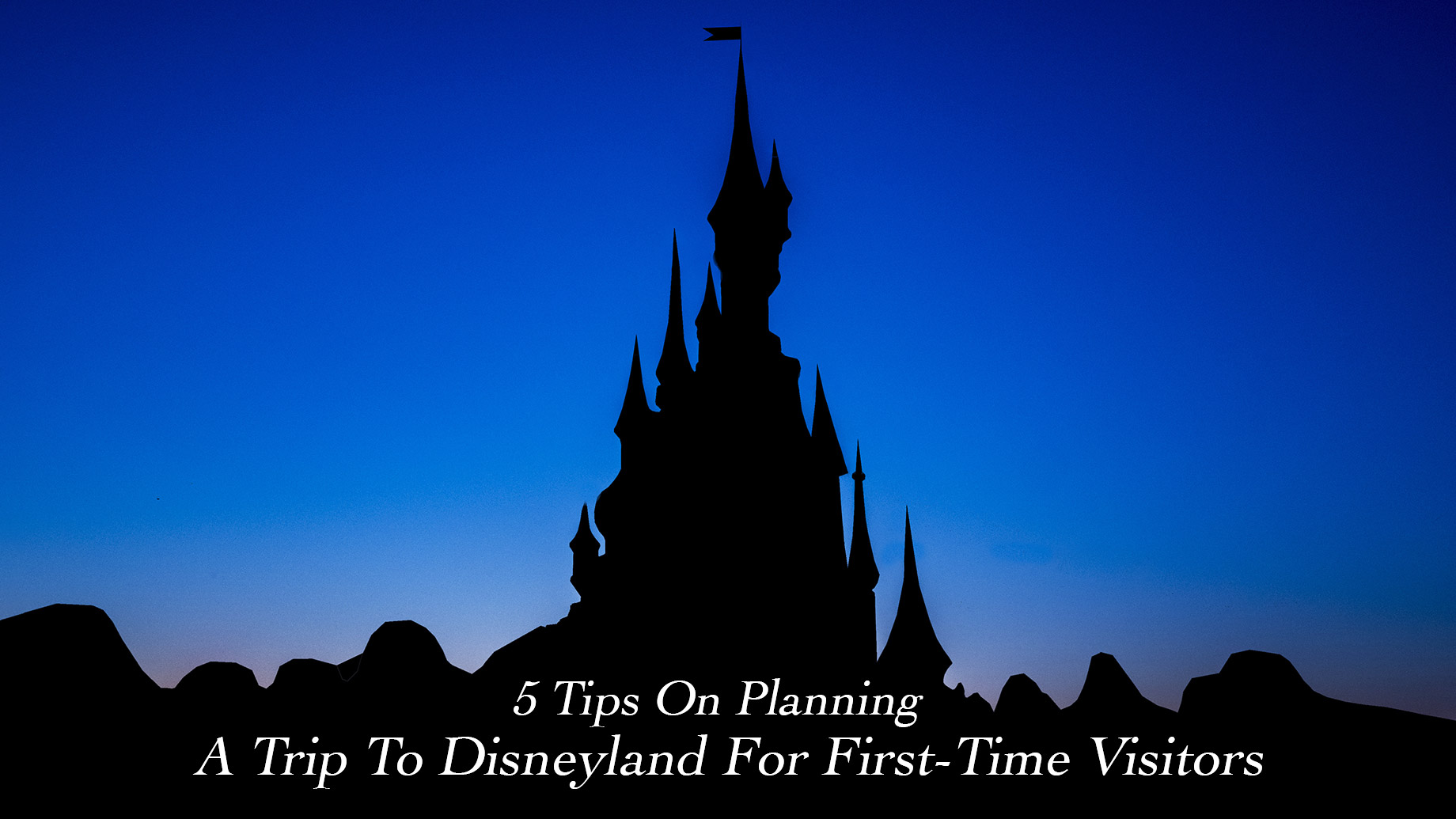 5 Tips On Planning A Trip To Disneyland For First-Time Visitors