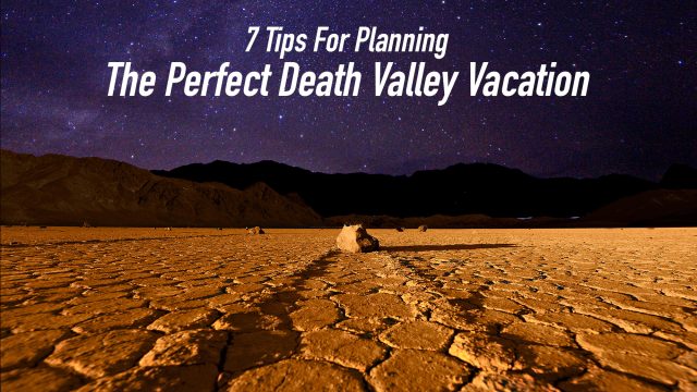 7 Tips For Planning The Perfect Death Valley Vacation
