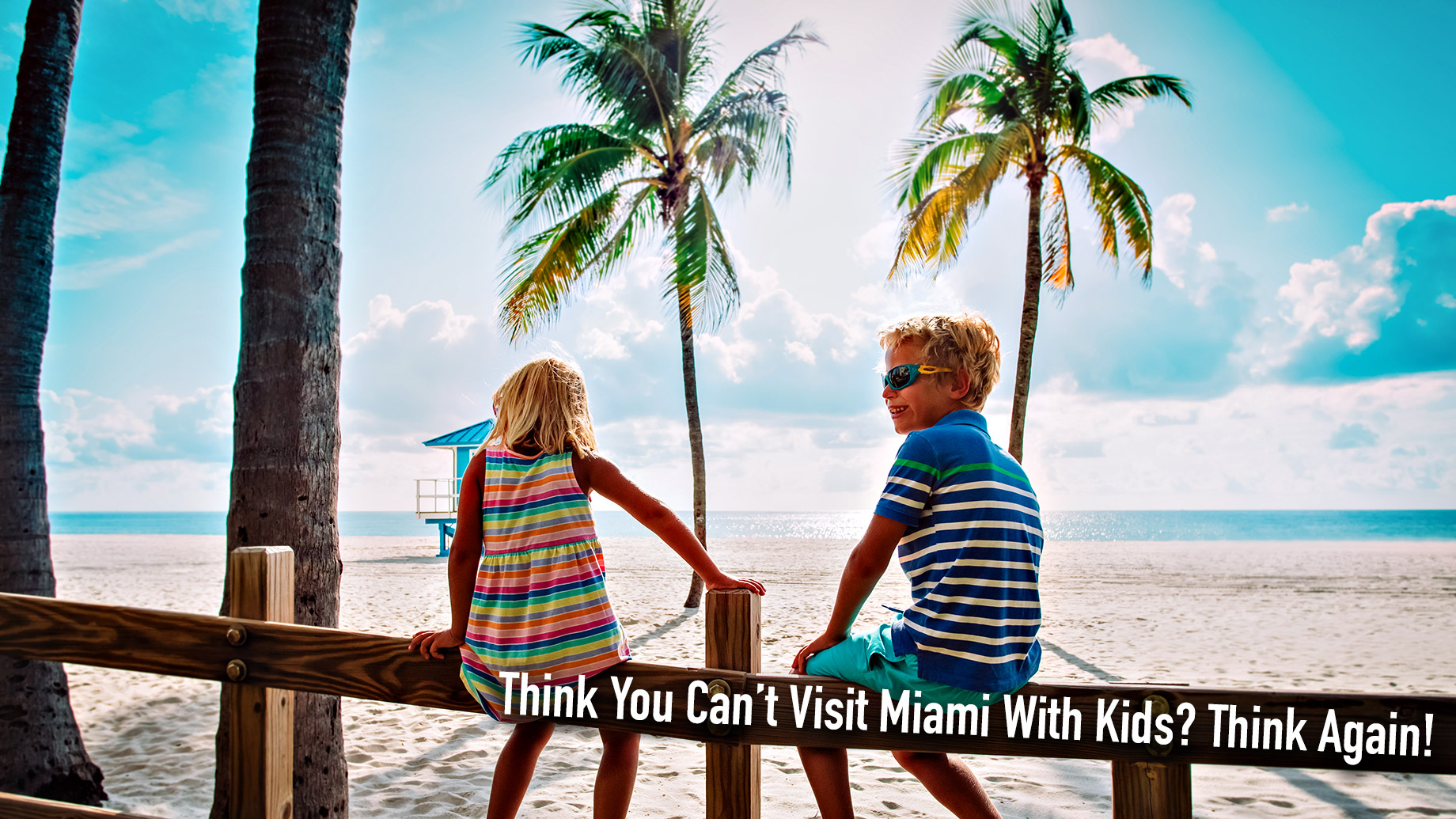Think You Can’t Visit Miami With Kids? Think Again!