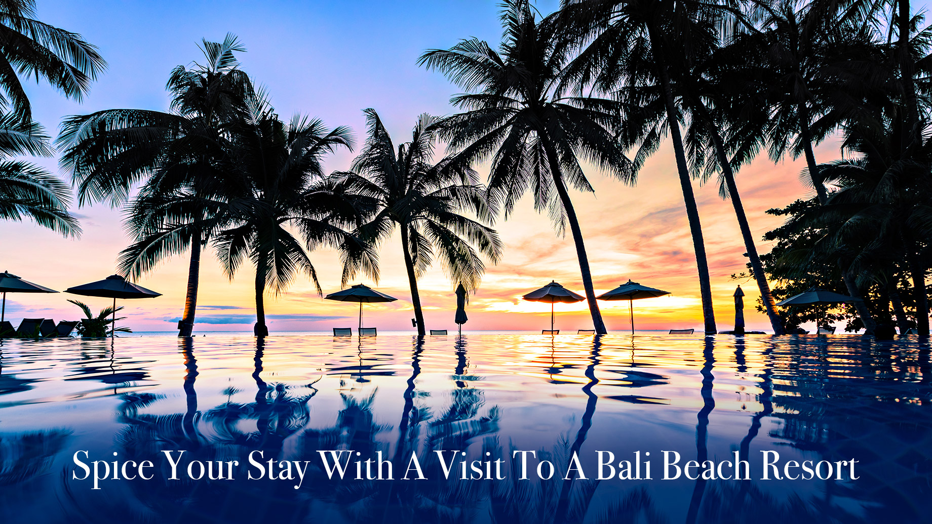 Spice Your Stay With A Visit To A Bali Beach Resort