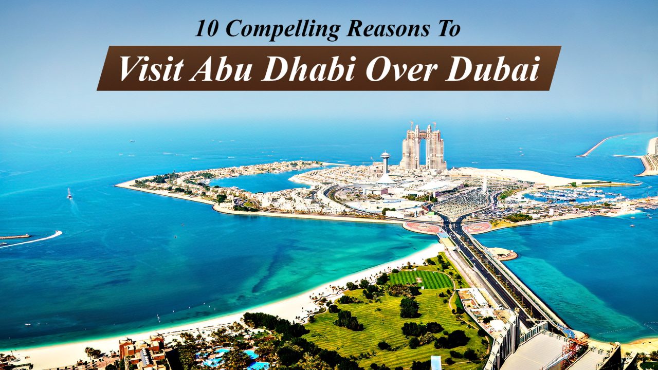 10 Compelling Reasons To Visit Abu Dhabi Over Dubai