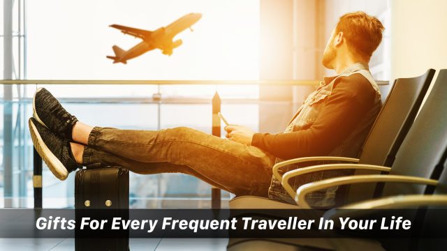 Gifts For Every Frequent Traveller In Your Life