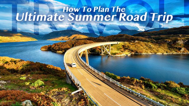 How To Plan The Ultimate Summer Road Trip In The UK