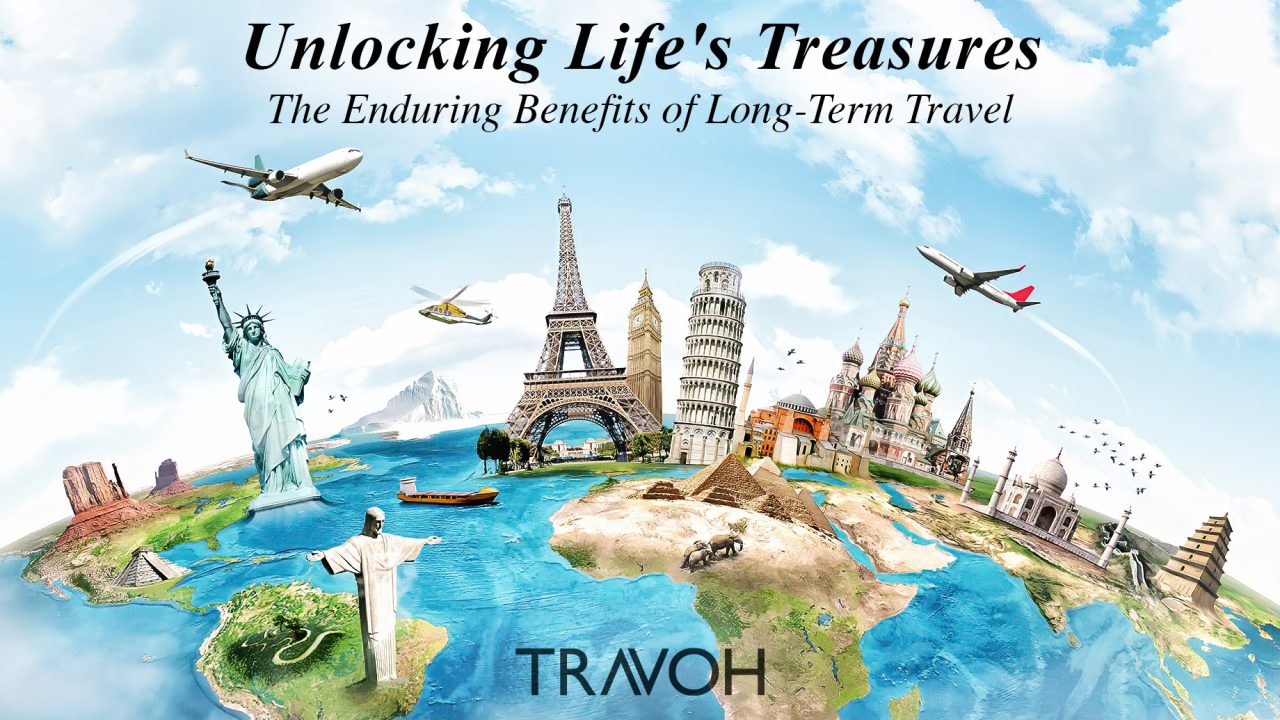 Unlocking Life's Treasures - The Enduring Benefits of Long-Term Travel
