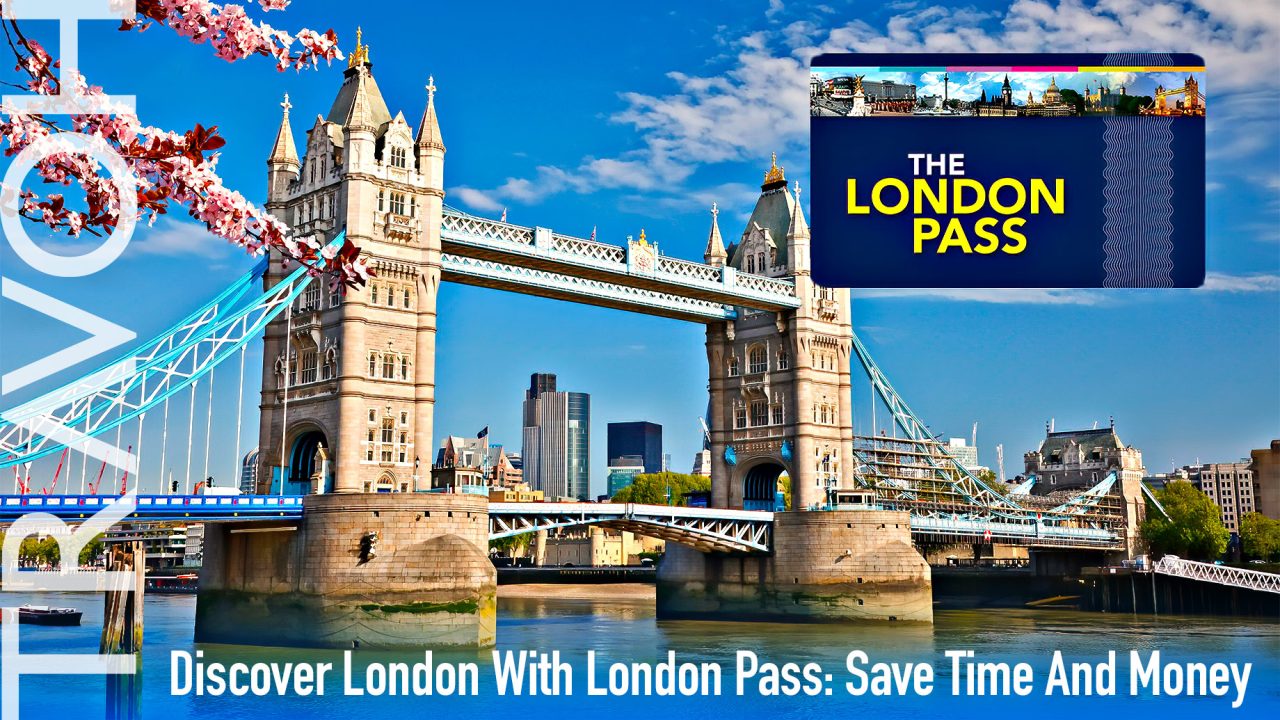 Discover London With London Pass: Save Time And Money