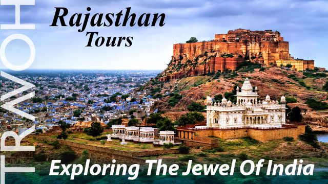 Rajasthan Tours: Exploring The Jewel Of India