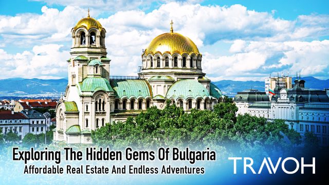 Exploring The Hidden Gems Of Bulgaria: Affordable Real Estate And Endless Adventures
