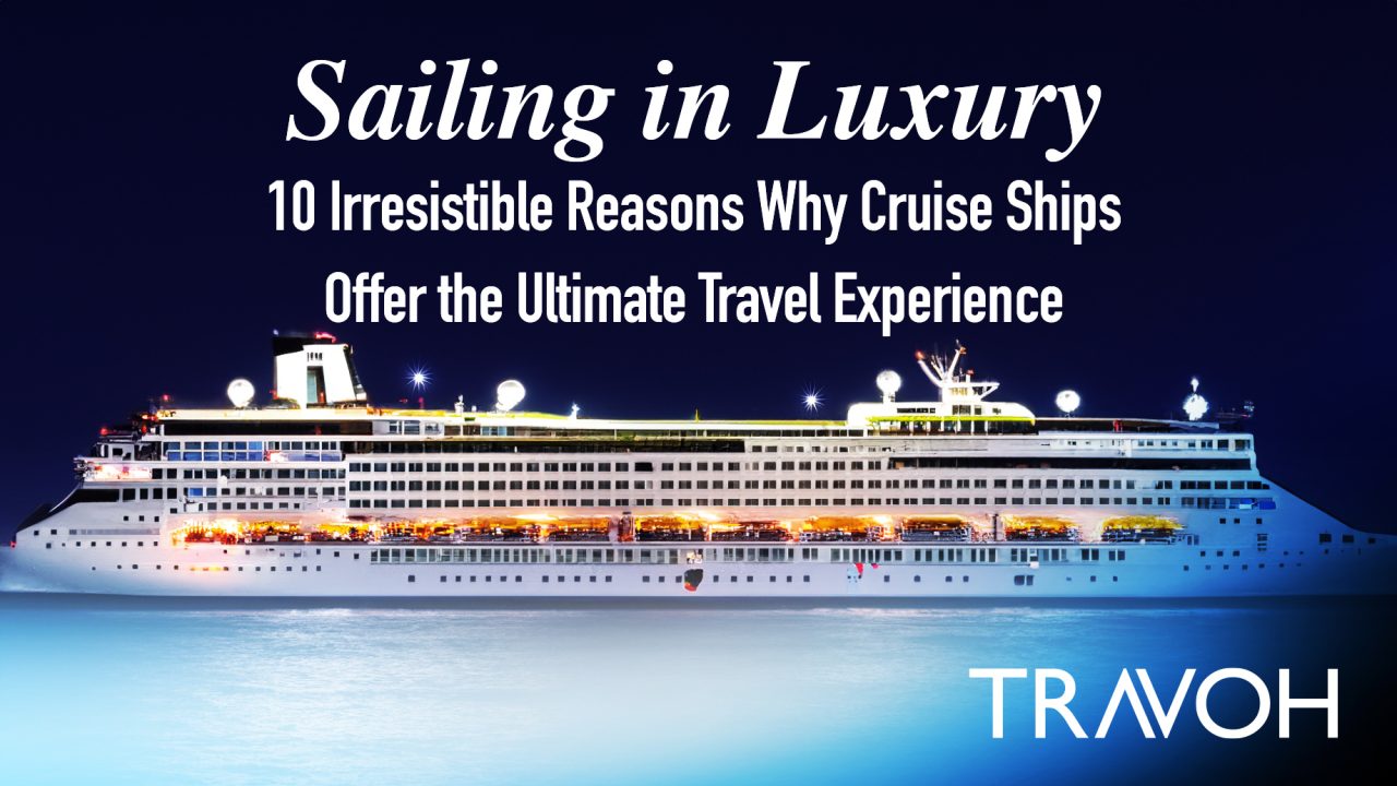 Sailing in Luxury - 10 Irresistible Reasons Why Cruise Ships Offer the Ultimate Travel Experience
