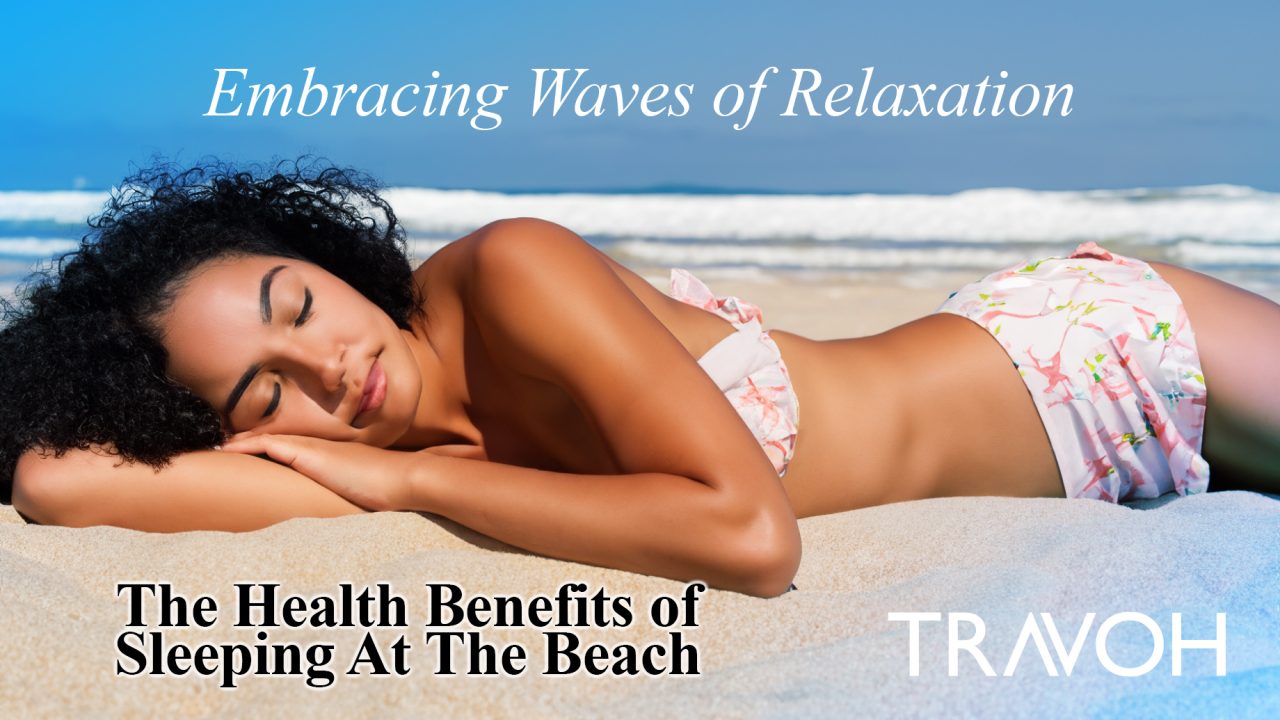 The Health Benefits of Sleeping At The Beach - Embracing The Waves of Relaxation