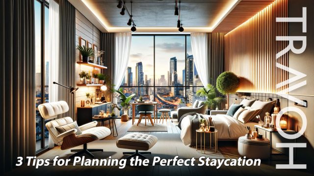 3 Tips for Planning the Perfect Staycation