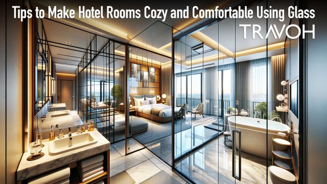 Tips to Make Hotel Rooms Cozy and Comfortable Using Glass