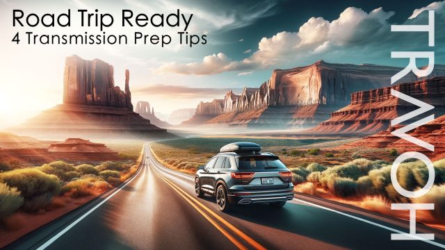 Road Trip Ready: 4 Transmission Prep Tips