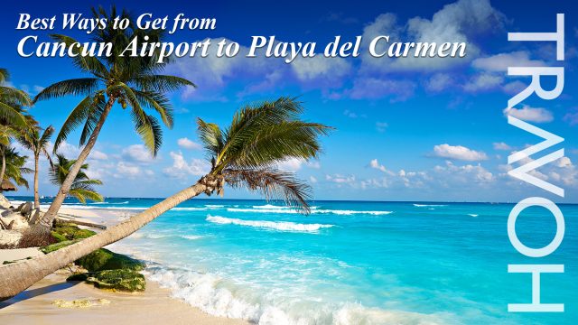 Best Ways to Get from Cancun Airport to Playa del Carmen