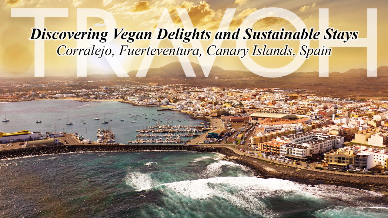Discovering Vegan Delights and Sustainable Stays in Corralejo, Fuerteventura, Canary Islands, Spain