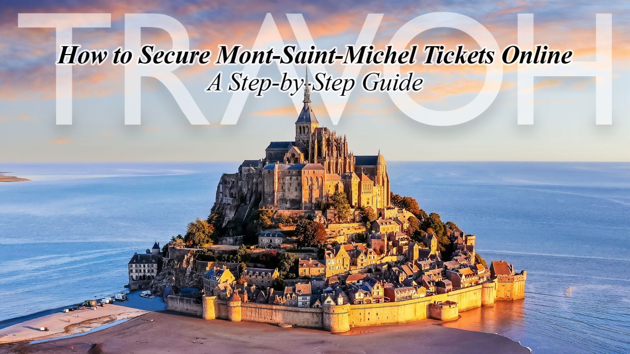 How to Secure Mont-Saint-Michel Tickets Online: A Step-by-Step Guide
