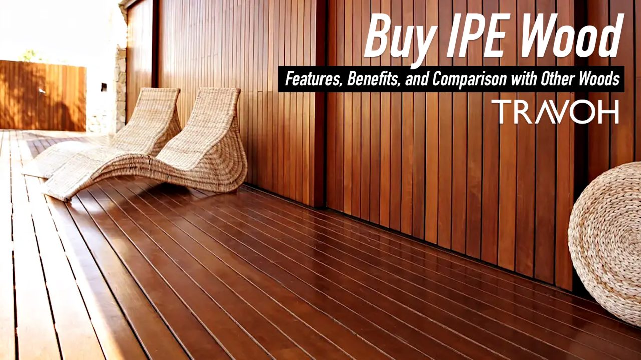 Buy IPE Wood: Features, Benefits, and Comparison with Other Woods