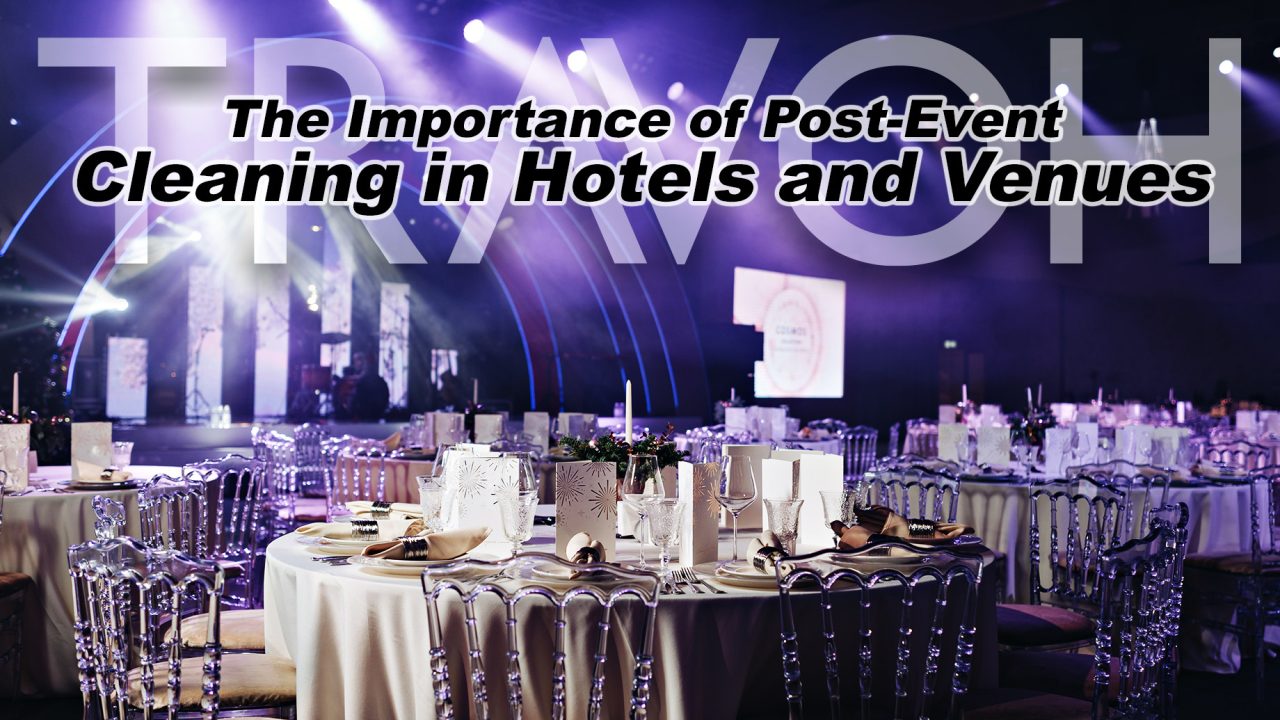 The Importance of Post-Event Cleaning in Hotels and Venues