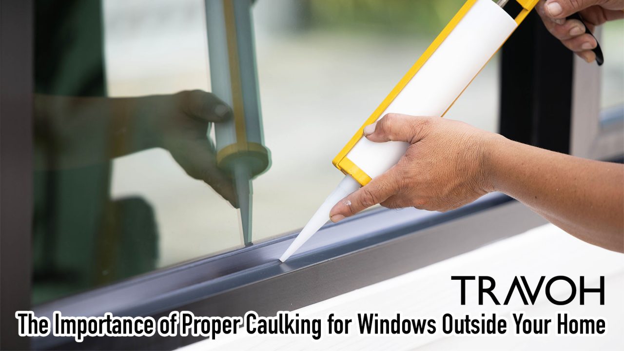 The Importance of Proper Caulking for Windows Outside Your Home